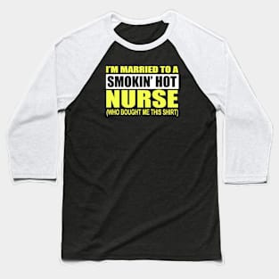 I'm Married To A Smokin' Hot Nurse Baseball T-Shirt